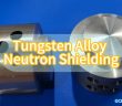 Tungsten Alloy Neutron Shielding